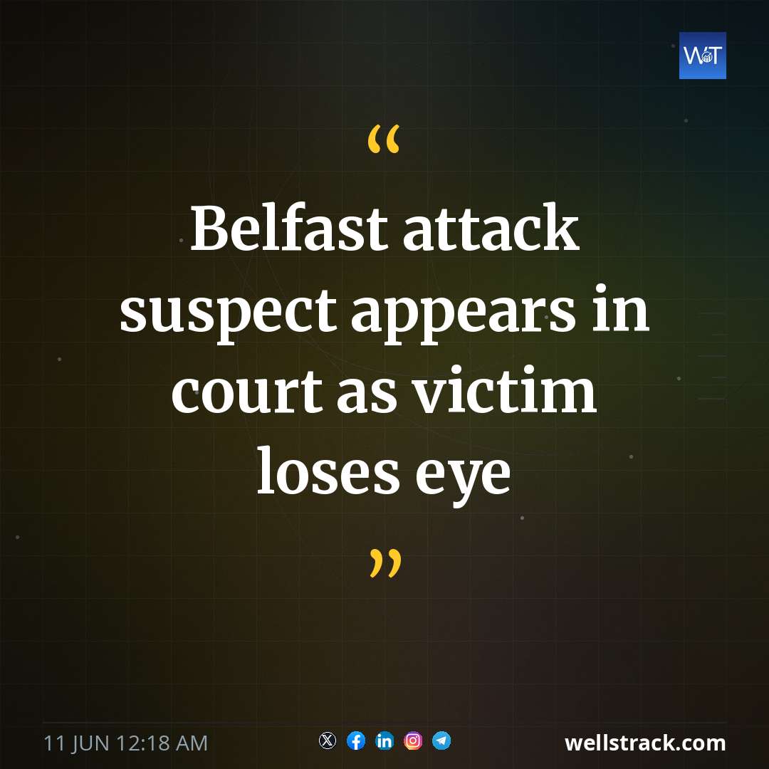 Belfast attack suspect appears in court as victim loses eye — WellsTrack