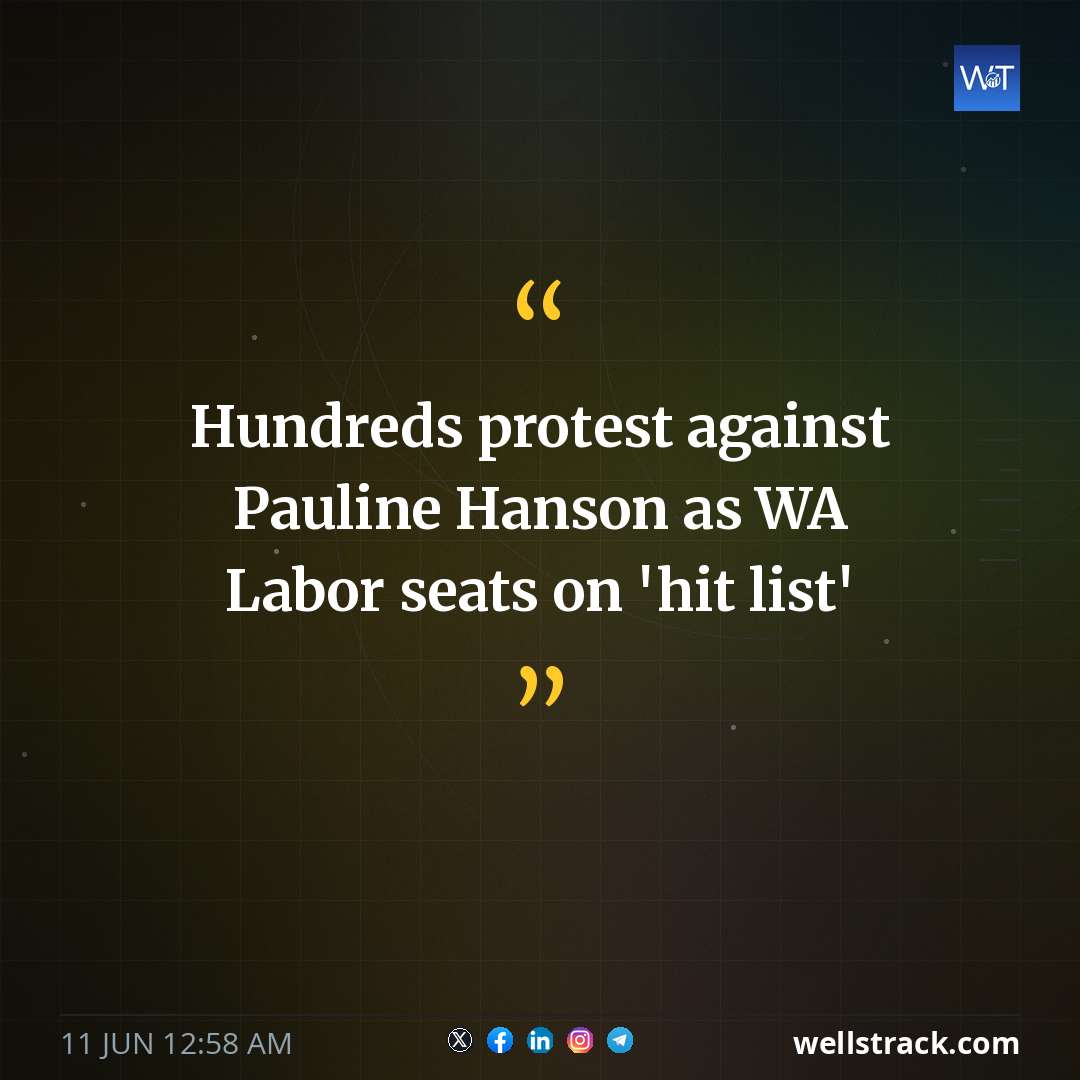 Hundreds protest against Pauline Hanson as WA Labor seats on 'hit list' — WellsTrack