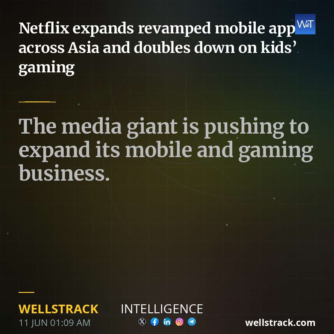 Netflix expands revamped mobile app across Asia and doubles down on kids’ gaming — WellsTrack