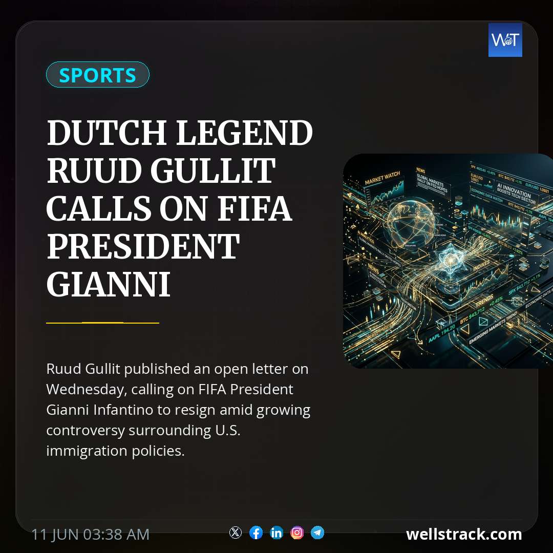 Dutch Legend Ruud Gullit Calls On FIFA President Gianni Infantino To Resign Over World Cup Immigration Chaos — WellsTrack
