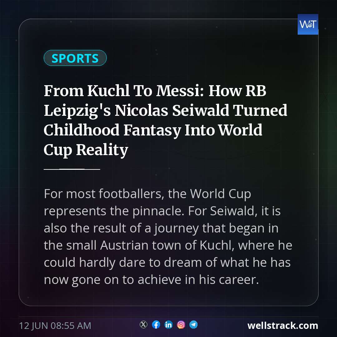 From Kuchl To Messi: How RB Leipzig's Nicolas Seiwald Turned Childhood Fantasy Into World Cup Reality — WellsTrack