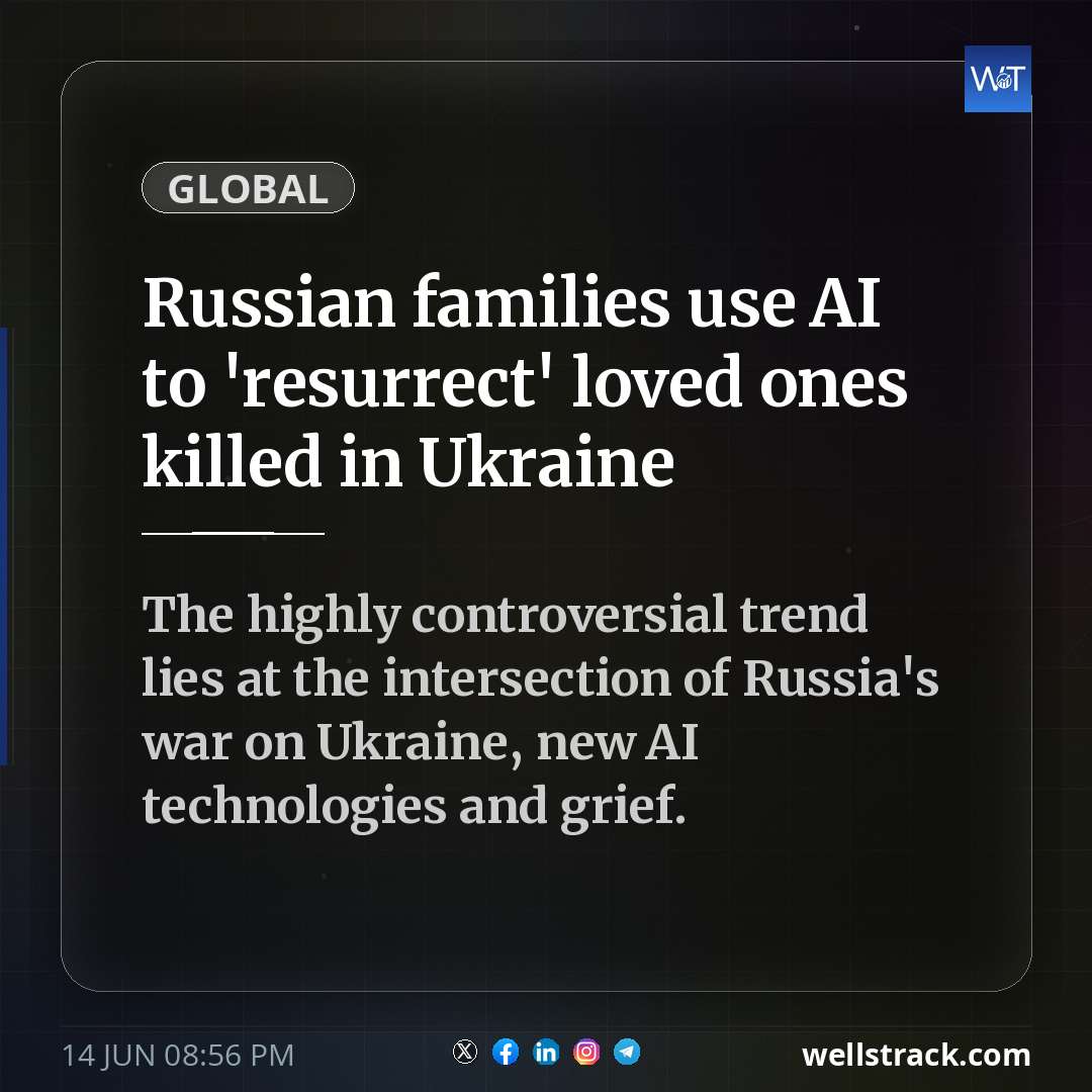 Russian families use AI to 'resurrect' loved ones killed in Ukraine — WellsTrack