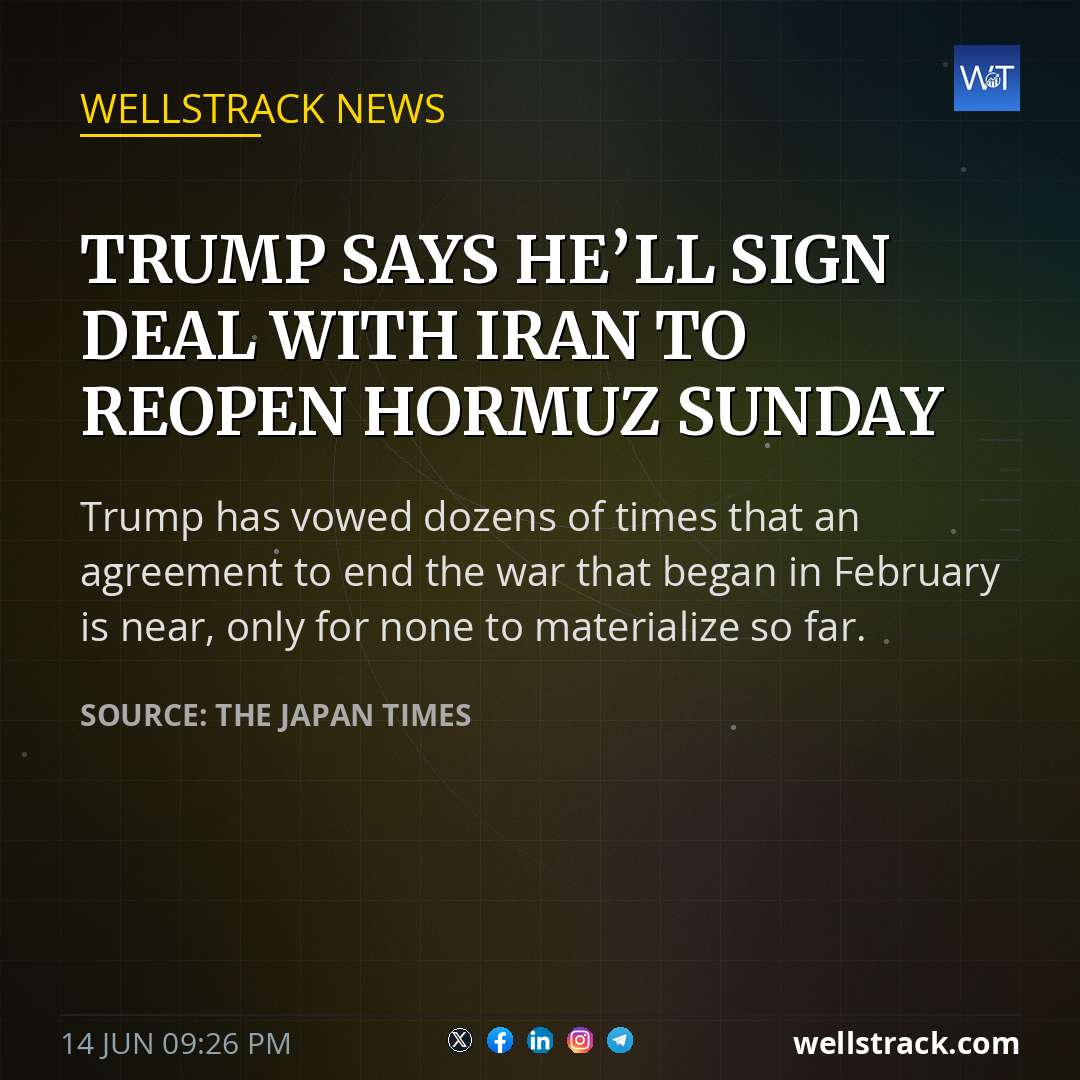 Trump says he’ll sign deal with Iran to reopen Hormuz Sunday — WellsTrack