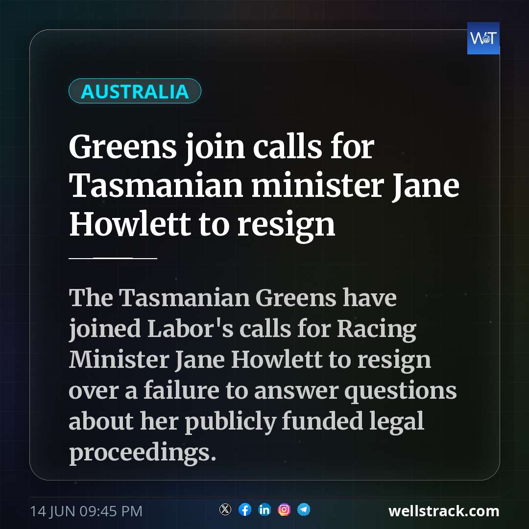 Greens join calls for Tasmanian minister Jane Howlett to resign — WellsTrack
