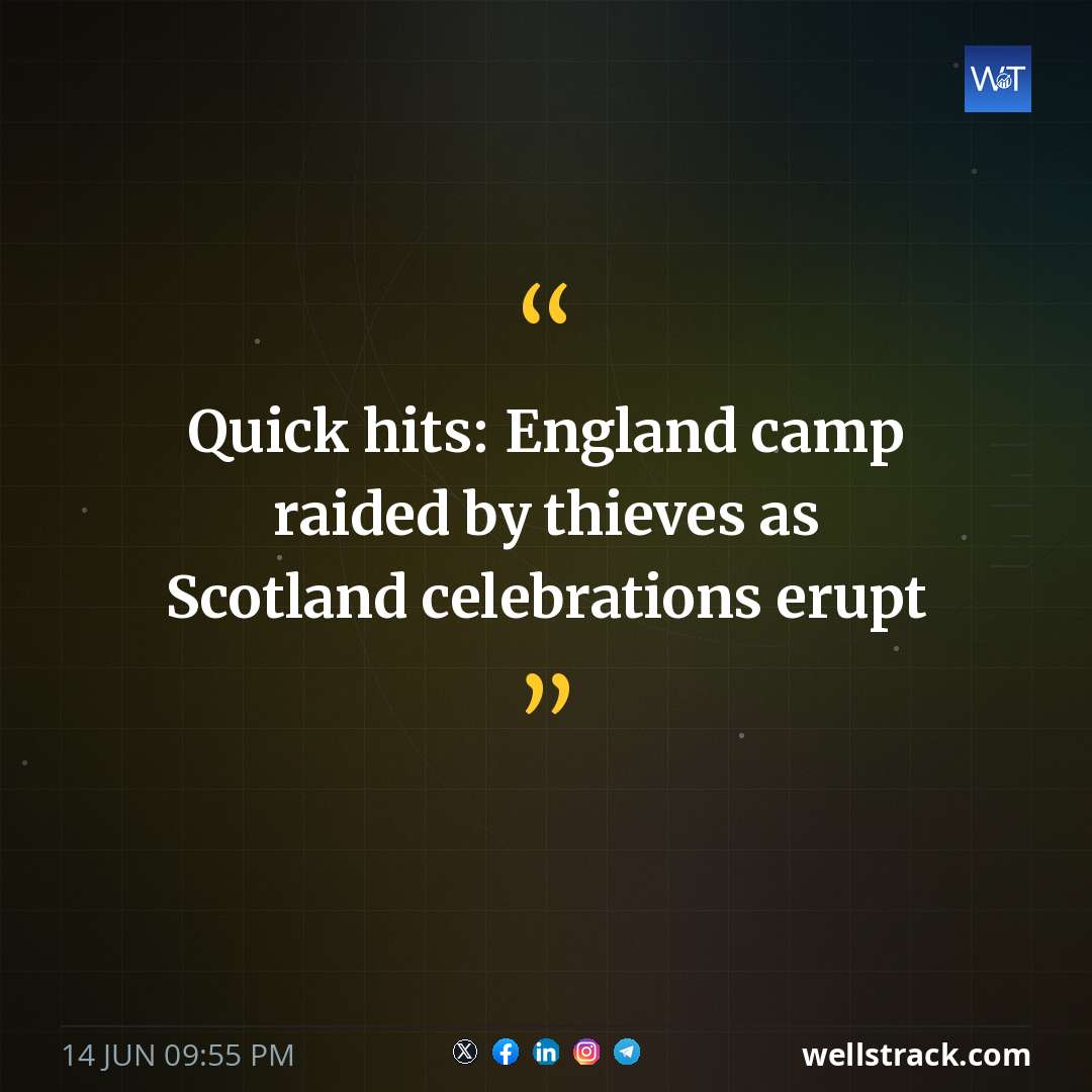 Quick hits: England camp raided by thieves as Scotland celebrations erupt — WellsTrack