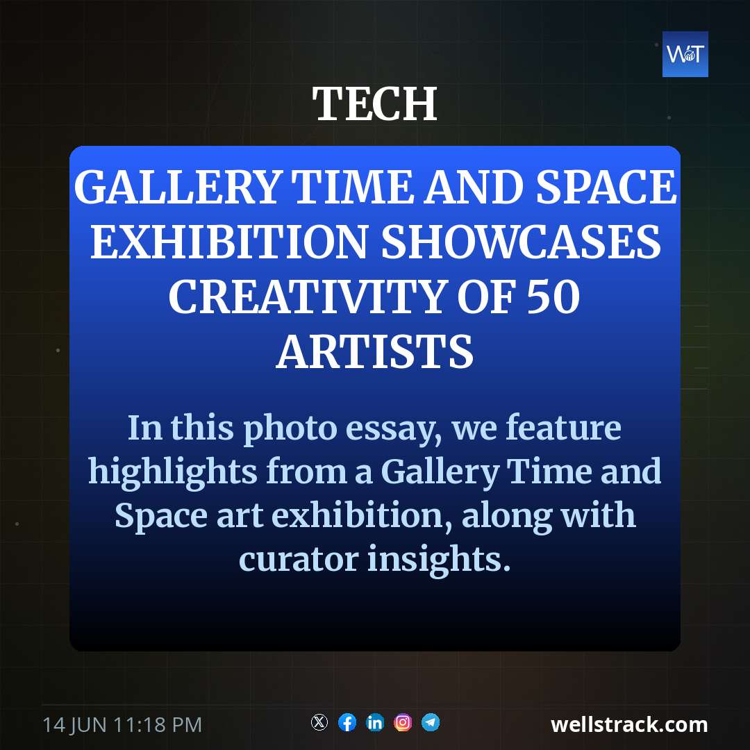 Gallery Time and Space exhibition showcases creativity of 50 artists — WellsTrack