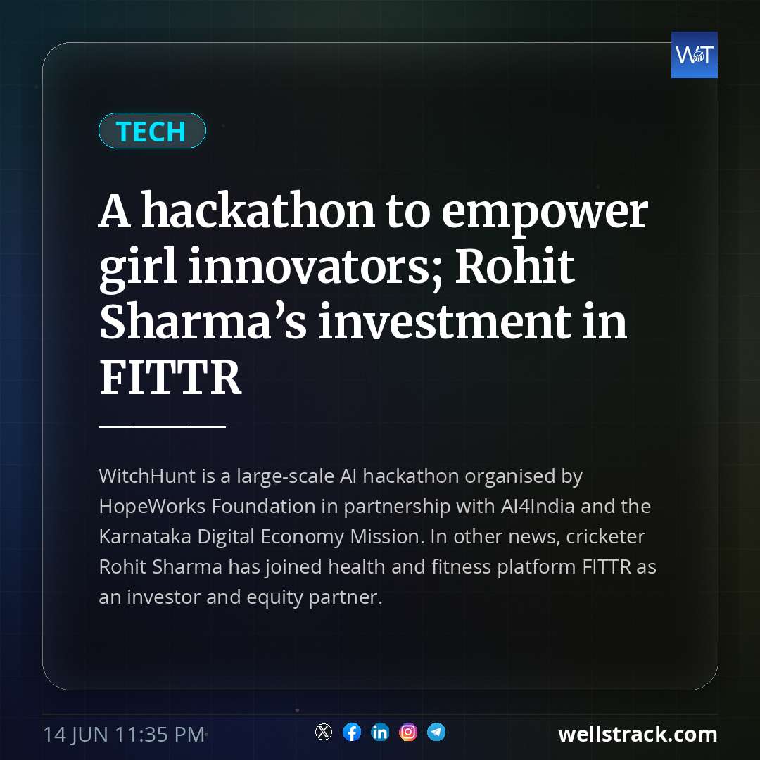 A hackathon to empower girl innovators; Rohit Sharma’s investment in FITTR — WellsTrack