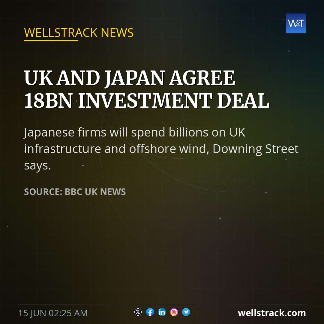 UK and Japan agree £18bn investment deal — WellsTrack