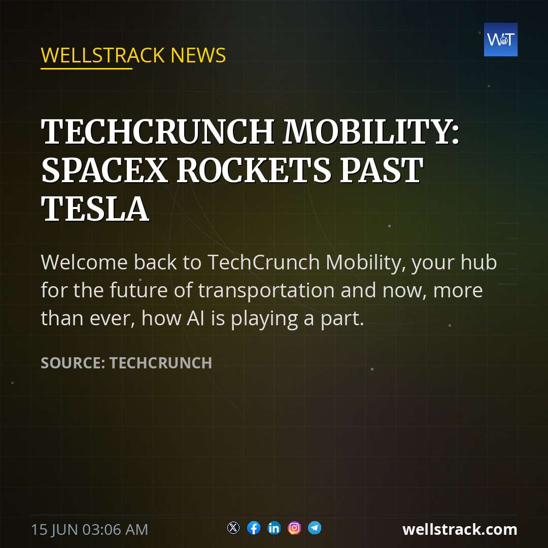 TechCrunch Mobility: SpaceX rockets past Tesla — WellsTrack