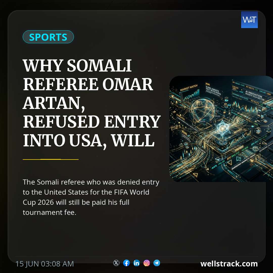 Why Somali Referee Omar Artan, Refused Entry Into USA, Will Get Full FIFA World Cup Payment — WellsTrack