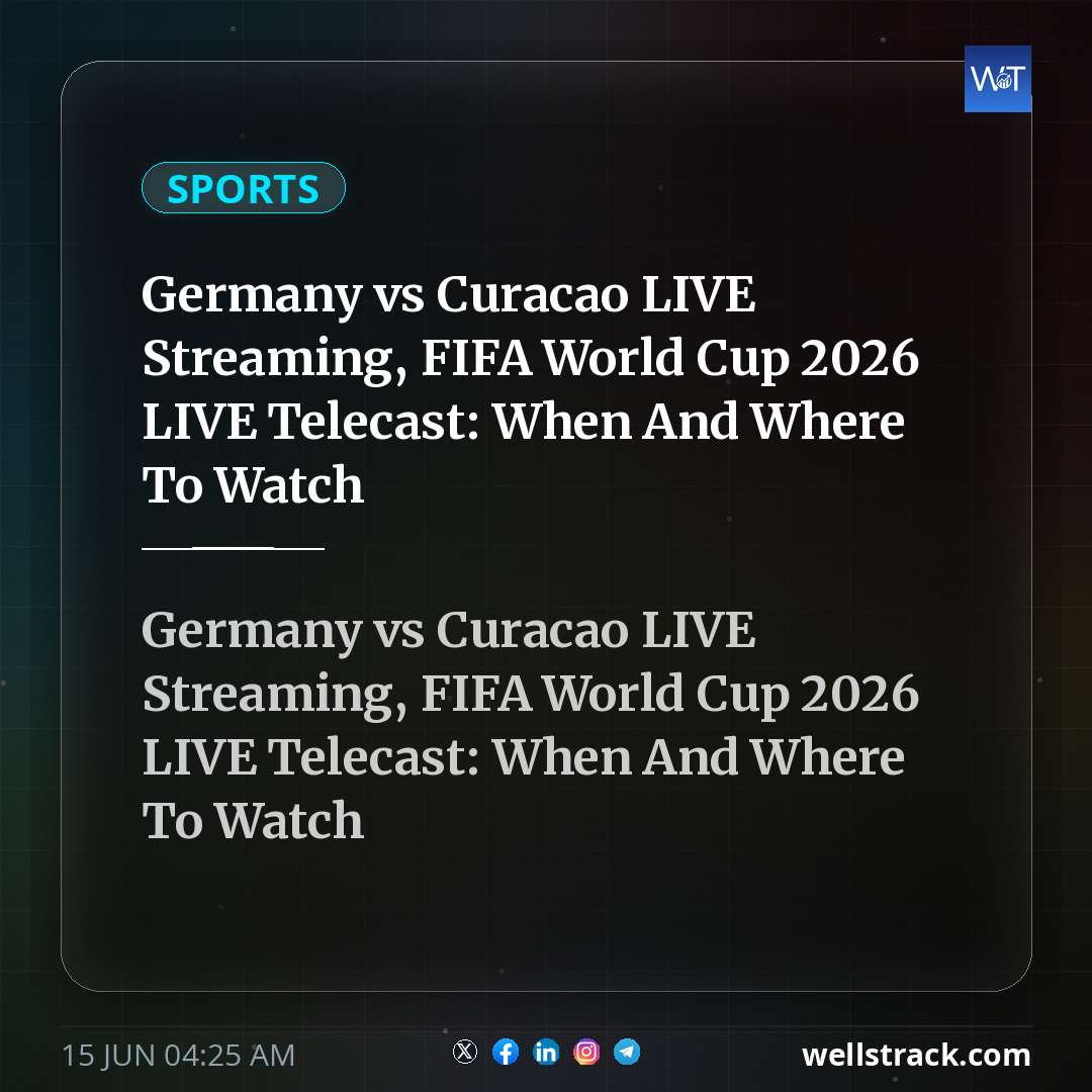 Germany vs Curacao LIVE Streaming, FIFA World Cup 2026 LIVE Telecast: When And Where To Watch — WellsTrack