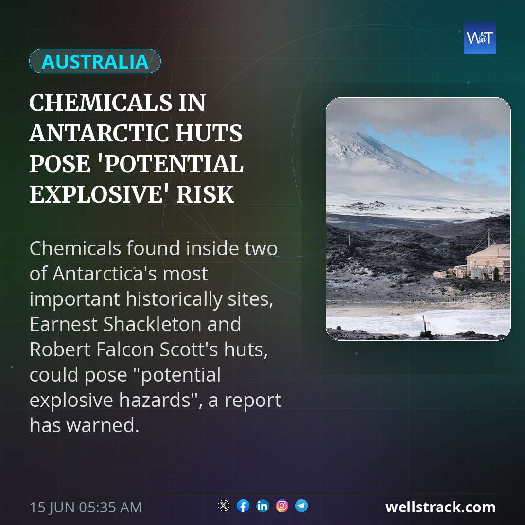 Chemicals in Antarctic huts pose 'potential explosive' risk — WellsTrack
