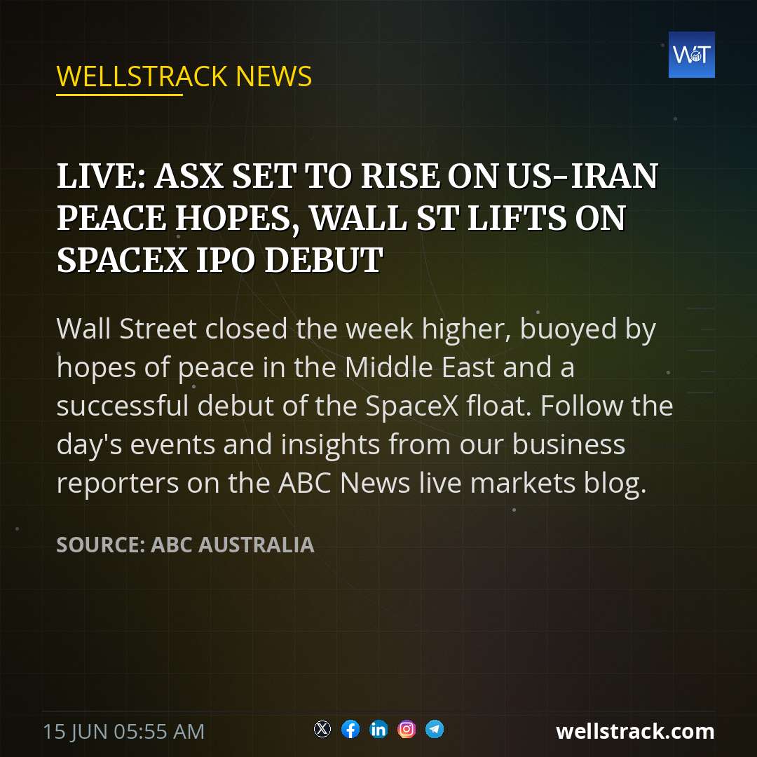 Live: ASX set to rise on US-Iran peace hopes, Wall St lifts on SpaceX IPO debut — WellsTrack